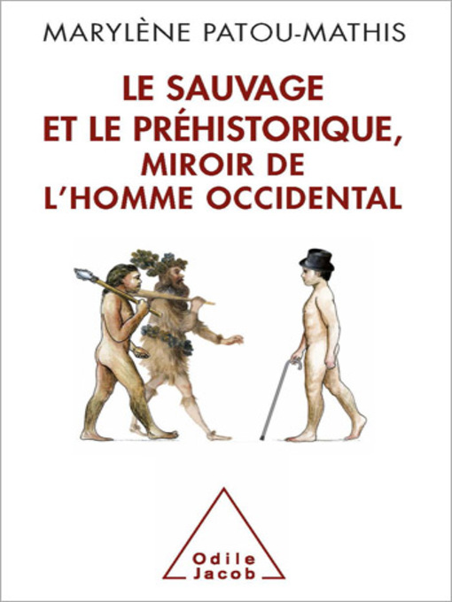 Title details for Le Sauvage et le Préhistorique, miroir de l'homme occidental by Marylène Patou-Mathis - Available